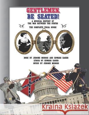 Gentlemen, Be Seated!: The Complete Vocal Score Edward Eager Jerome Moross 9781542614177 Createspace Independent Publishing Platform