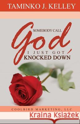 Somebody Call God, I just got knocked down Kelley, Taminko J. 9781542615426