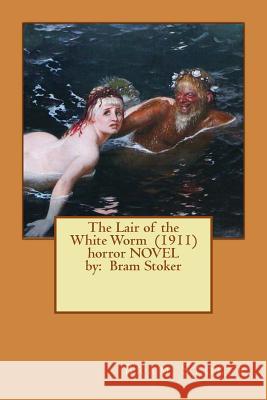 The Lair of the White Worm (1911) horror NOVEL by: Bram Stoker Stoker, Bram 9781542615730