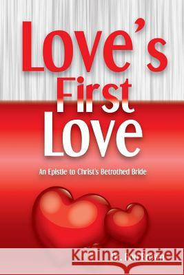 Love's First Love: An Epistle to Christ's Betrothed Bride Dr Ron Brown 9781542615976 Createspace Independent Publishing Platform