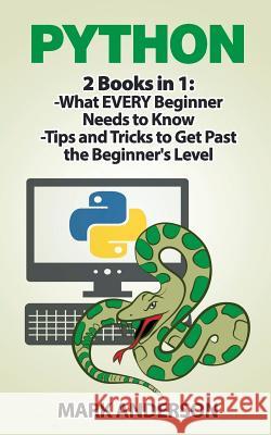 Python: 2 Books in 1: Beginners Guide and Advanced Techniques Mark Anderson 9781542616034