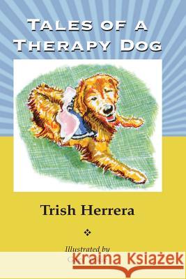 Tales of a Therapy Dog Trish Herrera Gary Yokie 9781542616645 Createspace Independent Publishing Platform