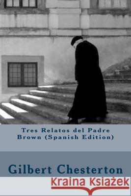 Tres Relatos del Padre Brown Gilbert Keith Chesterton 9781542618014