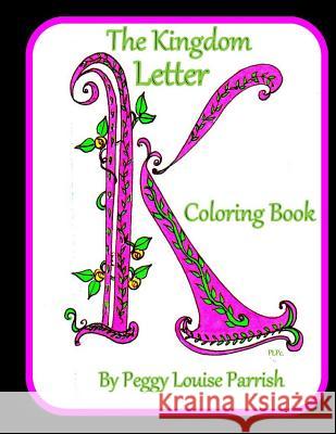 The Kingdom Letter K Coloring Book Peggy Louise Parrish 9781542618472 Createspace Independent Publishing Platform