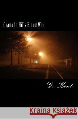 Granada Hills Blood War G. Kent 9781542618656 Createspace Independent Publishing Platform