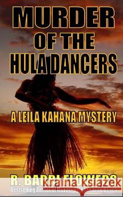 Murder of the Hula Dancers (A Leila Kahana Mystery) Flowers, R. Barri 9781542619868 Createspace Independent Publishing Platform