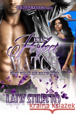 His Perfect Match: Not What He Expected Lady Stiletto 9781542621045 Createspace Independent Publishing Platform