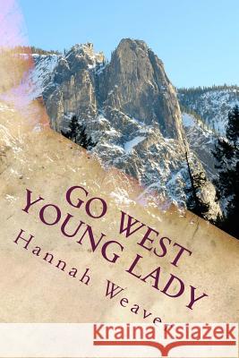 Go West Young Lady: Mail Order Bride Romance Hannah Weaver 9781542621816 Createspace Independent Publishing Platform