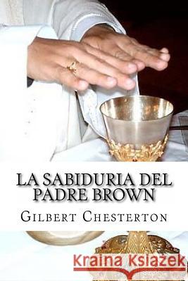 La Sabiduria del padre Brown Chesterton, G. K. 9781542623308 Createspace Independent Publishing Platform