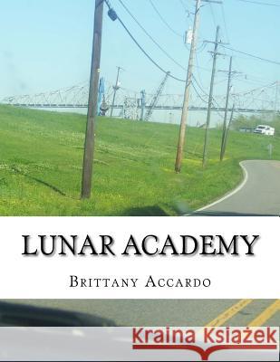 Lunar Academy Miss Brittany Ann Accardo 9781542623520 Createspace Independent Publishing Platform