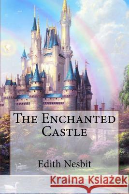 The Enchanted Castle Edith Nesbit Edith Nesbit Paula Benitez 9781542624046 Createspace Independent Publishing Platform