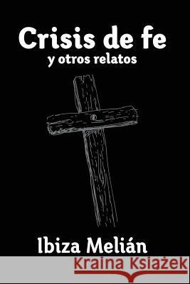 Crisis de fe y otros relatos Melian, Ibiza 9781542624398 Createspace Independent Publishing Platform