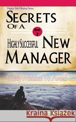 Secrets of a highly successful new manager: Costly mistakes to avoid Powers, Ethan 9781542624404 Createspace Independent Publishing Platform