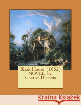 Bleak House (1852) NOVEL by: Charles Dickens Dickens, Charles 9781542625371