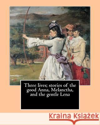Three lives; stories of the good Anna, Melanctha, and the gentle Lena (1909). By: Gertrude Stein: Three Lives (1909) was American writer Gertrude Stei Stein, Gertrude 9781542626064 Createspace Independent Publishing Platform