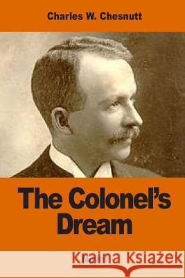 The Colonel's Dream Charles W. Chesnutt 9781542626255 Createspace Independent Publishing Platform
