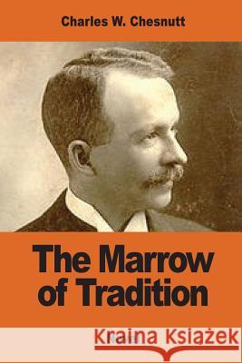 The Marrow of Tradition Charles W. Chesnutt 9781542626262 Createspace Independent Publishing Platform