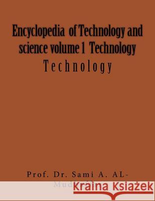 Encyclopedia of Technology and science volume 1 Technology: Technology Al-Mudhaffar Dr, Sami a. 9781542627177