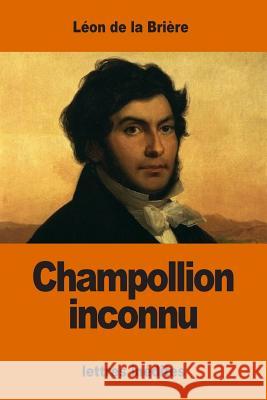 Champollion inconnu: lettres inédites De La Briere, Leon 9781542628402 Createspace Independent Publishing Platform