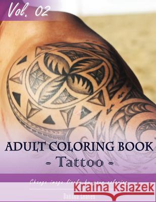 Tattoo Coloring Book for Stress Relief & Mind Relaxation, Stay Focus Treatment: New Series of Coloring Book for Adults and Grown up, 8.5