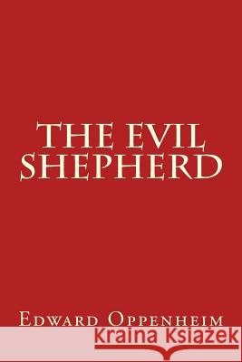The Evil Shepherd Edward Phillips Oppenheim 9781542629294 Createspace Independent Publishing Platform