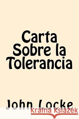 Carta Sobre la Tolerancia (Spanish Edition) Locke, John 9781542629348 Createspace Independent Publishing Platform