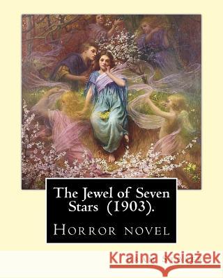 The Jewel of Seven Stars (1903). By: Bram Stoker: Horror novel Stoker, Bram 9781542629393