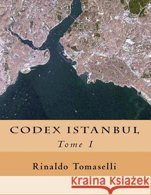 Codex Istanbul: Tome I Rinaldo Tomaselli 9781542630078