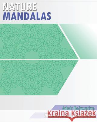 Nature Mandalas Coloring Book: Mindfulness Workbook (Adult Relaxation) Nancy McCowan 9781542630207 Createspace Independent Publishing Platform