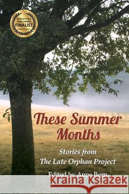These Summer Months: Stories from The Late Orphan Project Born, Anne 9781542631297 Createspace Independent Publishing Platform