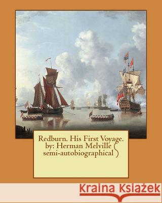 Redburn. His First Voyage. by: Herman Melville ( semi-autobiographical ) Melville, Herman 9781542634144