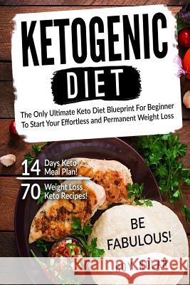 Ketogenic Diet: The Only Ultimate Keto Diet Blueprint For Beginner To Start Your Effortless and Permanent Weight Loss Nolan, Roy 9781542637183