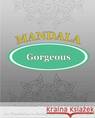 Gorgeous Coloring Book: 50 Mandalas to bring out your creative side Kyle, Orville 9781542637237 Createspace Independent Publishing Platform