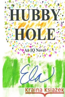 Hubby Hole: An IQ Novel Ela 9781542637671 Createspace Independent Publishing Platform