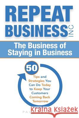 Repeat Business Inc: The Business of Staying in Business Paul Rutter 9781542637817