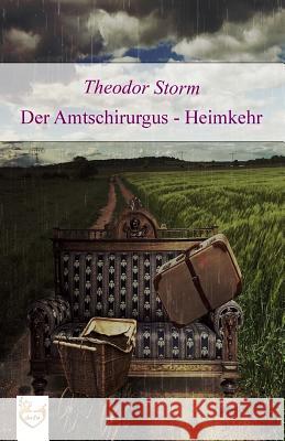 Der Amtschirurgus - Heimkehr Theodor Storm 9781542637824 Createspace Independent Publishing Platform