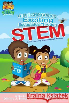 Teele and Guba's Exciting Escapades Through STEM Smith, Dimitra J. 9781542638500