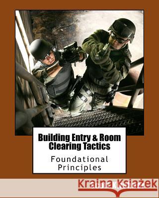 Building Entry and Room Clearing Tactics: Foundational Principles Scott Kirshner 9781542638999