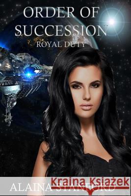 Order of Succession: A Science Fiction Romance Alaina Stanford 9781542639712