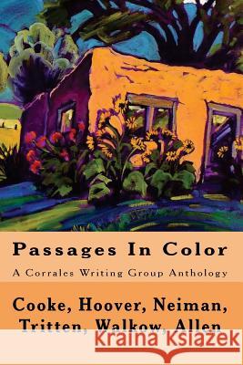 Passages In Color: A Corrales Writing Group Anthology Hoover, Sandi 9781542641258 Createspace Independent Publishing Platform