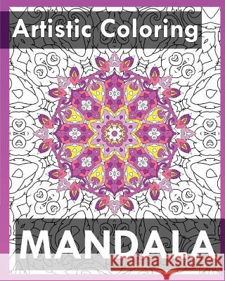 Artistic Coloring Books: 50 Unique Mandala Designs (Inspire Creativity) Janice Perrine 9781542641425 Createspace Independent Publishing Platform