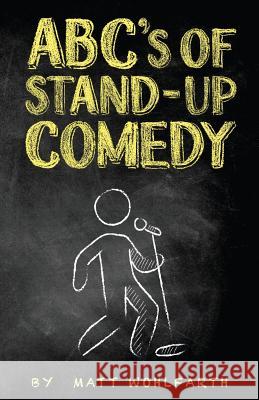 ABC's of Stand-up Comedy: Go zero to funny in one book! Adams, Bud 9781542641494 Createspace Independent Publishing Platform