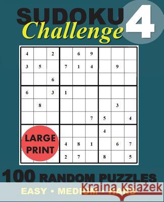 Sudoku Challenge #4: 100 Random Sudoku Puzzles Sudoku Challenge 9781542645294 Createspace Independent Publishing Platform