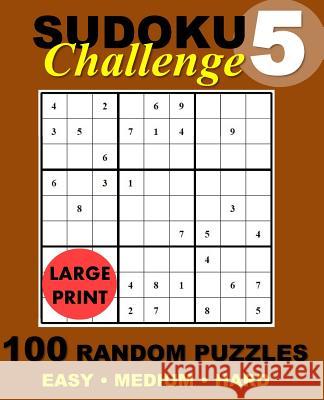Sudoku Challenge #5: 100 Random Sudoku Puzzles Sudoku Challenge 9781542645348 Createspace Independent Publishing Platform