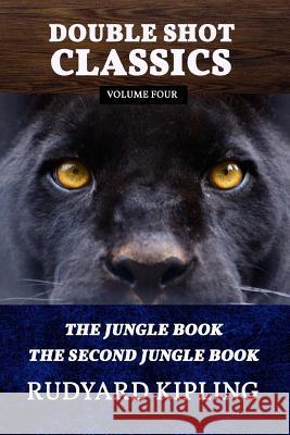 Double Shot Classics Volume Four: The Jungle Book/The Second Jungle Book Rudyard Kipling 9781542645515 Createspace Independent Publishing Platform