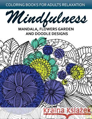 Mindfulness Mandala Flower Garden and Doodle Design: Anti-Stress Coloring Book for seniors and Beginners Adult Coloring Books 9781542646611 Createspace Independent Publishing Platform