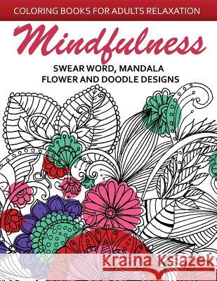 Mindfulness Swear Word Mandala Flower and Doodle Design: Anti-Stress Coloring Book for seniors and Beginners Adult Coloring Books 9781542646635