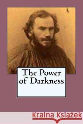 The Power of Darkness: A dram in five acts Maude, Louise &. Aylmer 9781542648905 Createspace Independent Publishing Platform