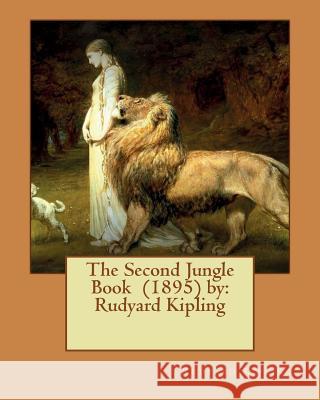 The Second Jungle Book (1895) by: Rudyard Kipling Rudyard Kipling 9781542649551 Createspace Independent Publishing Platform