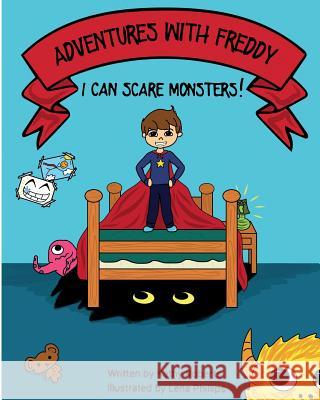 Adventures With Freddy: I Can Scare Monsters Phillips, Lena 9781542651332 Createspace Independent Publishing Platform